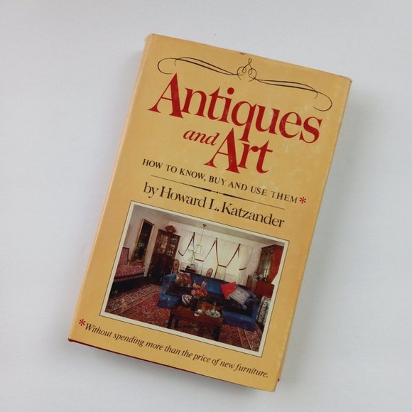 Antiques And Art: How to Know, Buy and Use Them by Howard L. Katzander Hardcover - Picture 16 of 16